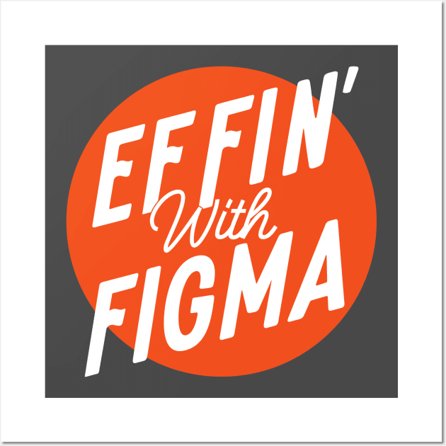 Effin' with Figma Wall Art by Effin' with Figma